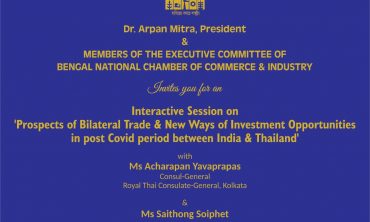 Exclusive interactive session with Royal Thai Embassy, New Delhi-Royal Thai Consulate General, Kolkata on ‘Prospects of Bilateral Trade & New Ways of Investment Opportunities in Post Covid Period between India & Thailand’. The session is to be held on Thursday, 19th May, 2022 at BNCCI premises from 3 P.M. onwards
